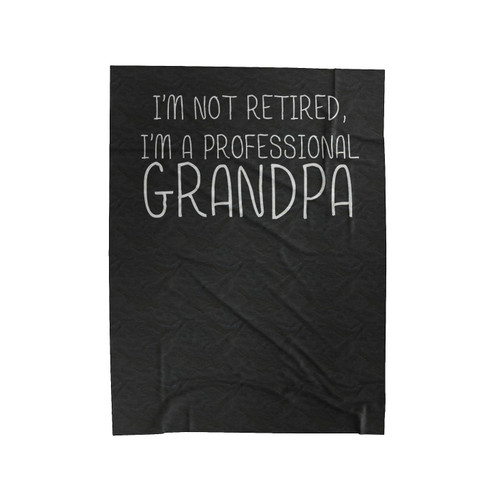 I'm Not Retired I'm A Professional Grandpa Velveteen Blanket
