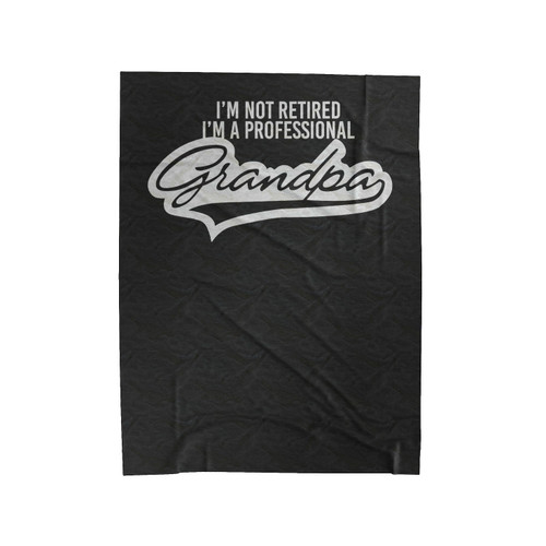 I'm Not Retired I'm A Professional Grandpa Specia Art Velveteen Blanket
