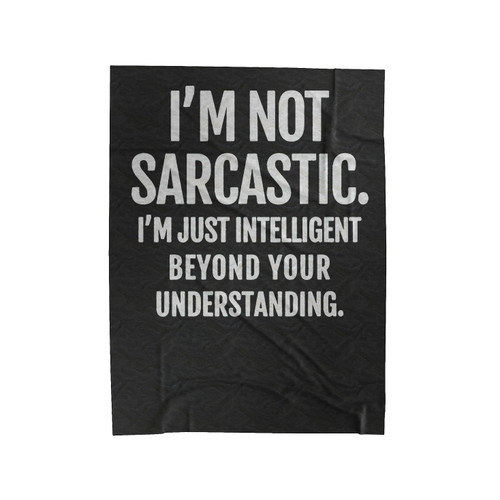 I'm Not Sarcastic Funny Quote Velveteen Blanket