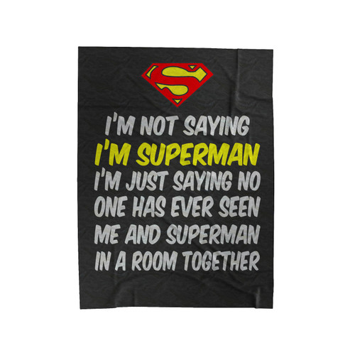 I'm Not Saying I'm Superman Quote Velveteen Blanket