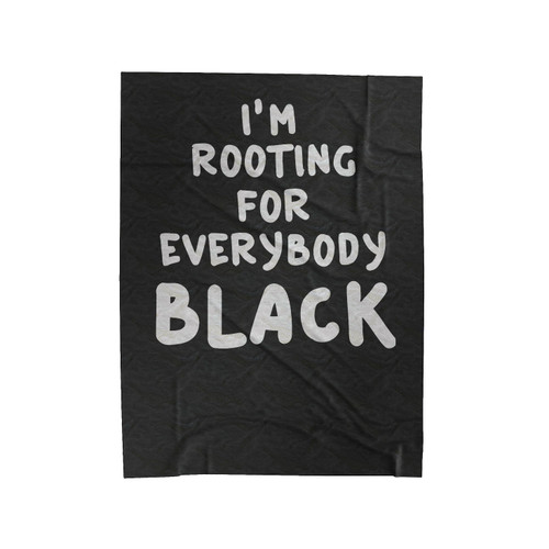 I'm Rooting For Everybody Black Funny Velveteen Blanket