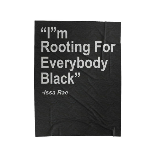 I'm Rooting For Everybody Black Issa Rae Velveteen Blanket