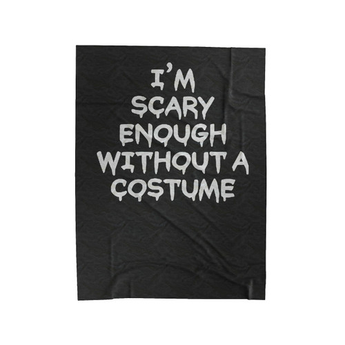 I'm Scary Enough Without A Costume Velveteen Blanket