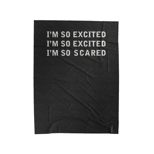 I'm So Excited I'm So Excited I'm So Scared Velveteen Blanket