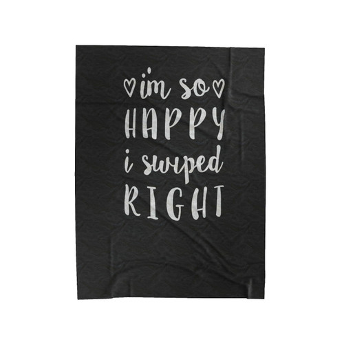 I'm So Happy I Swiped Right Velveteen Blanket