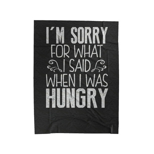 I'm Sorry For What I Said When I Was Hungry Gym Workout Running Weight Lifting Velveteen Blanket