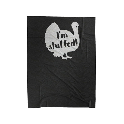 I'm Stuffed Thanksgiving Day Turkey Fall Theme Give Thanks Velveteen Blanket