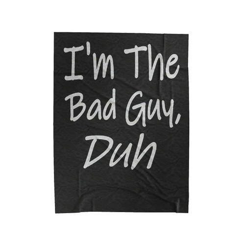 I'm The Bad Guy Velveteen Blanket