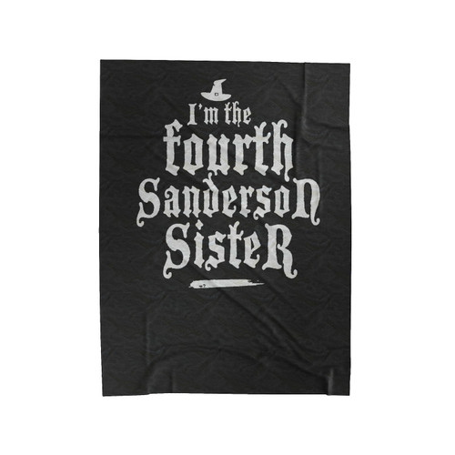 I'm The Fourth Sanderson Sister Hocus Pocus Funny Halloween Velveteen Blanket