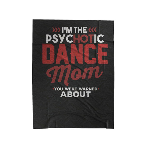 I'm The Psychotic Dance Mom Velveteen Blanket