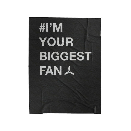 I'm Your Biggest Fan Funny Fun Quotes Velveteen Blanket