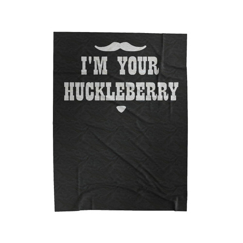 I'm Your Huckleberry Velveteen Blanket