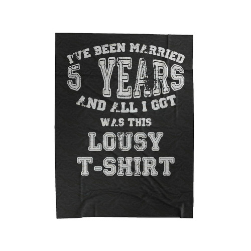 I'Ve Been Married 5 Years And All I Got Was This Lousy Velveteen Blanket