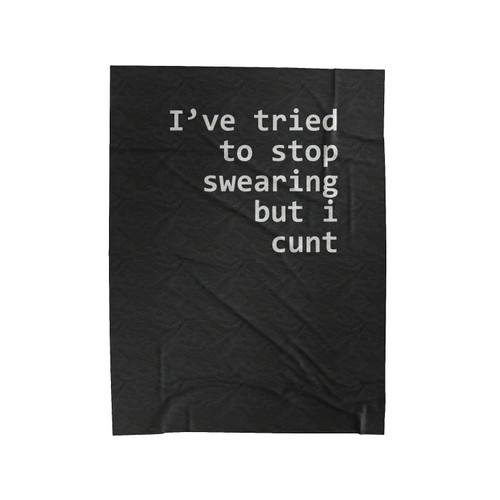 I'Ve Tired To Swearing But I Cunt Quote Funny Cunt Velveteen Blanket