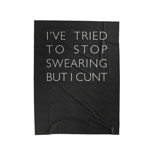 I'Ve Tried To Stop Swearing Funny Gift Secret Santa Gift Velveteen Blanket