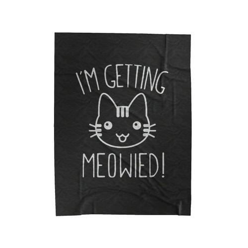 Iam Getting Meowied Velveteen Blanket