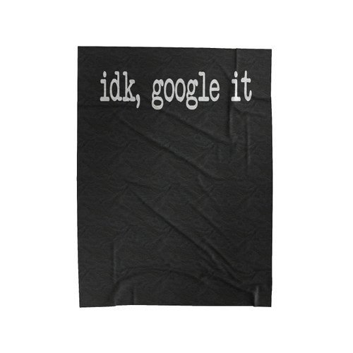 Idk Google It Funny Quote Velveteen Blanket