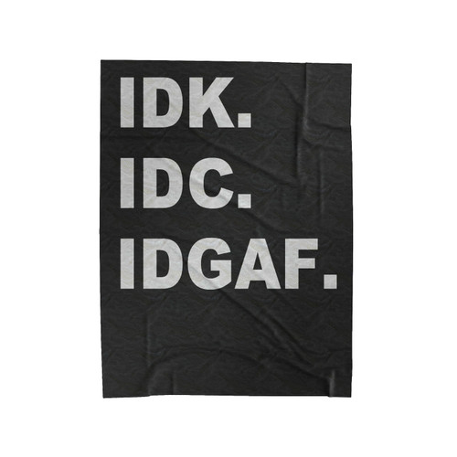 Idk Idc Idgaf Funny Quote Velveteen Blanket
