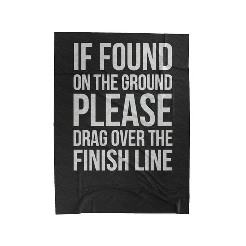 If Found On Ground Please Drag Over The Finish Line Exercise Fitness Cross Training Running Velveteen Blanket