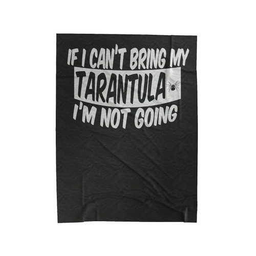 If I Can't Bring My Tarantula I'm Not Going Velveteen Blanket