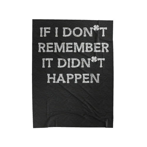 If I Don't Remember It Didn't Happen Velveteen Blanket