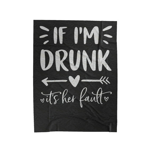 If I'm Drunk It's Her Fault Velveteen Blanket