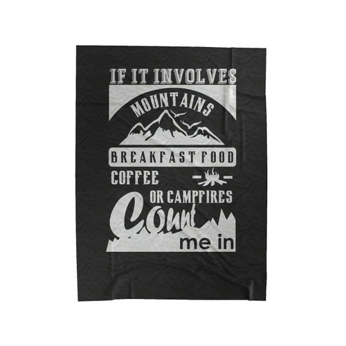 If It Involves Mountains Breakfast Food Coffee Or Campfires Count Me In Camping Hiking Velveteen Blanket