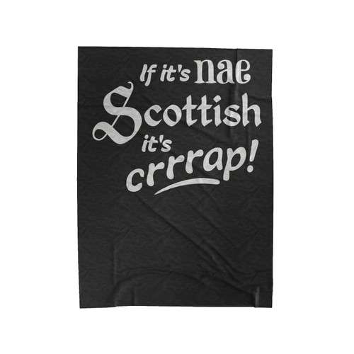 If It's Nae Scottish It's Crap Funny Scottish Velveteen Blanket