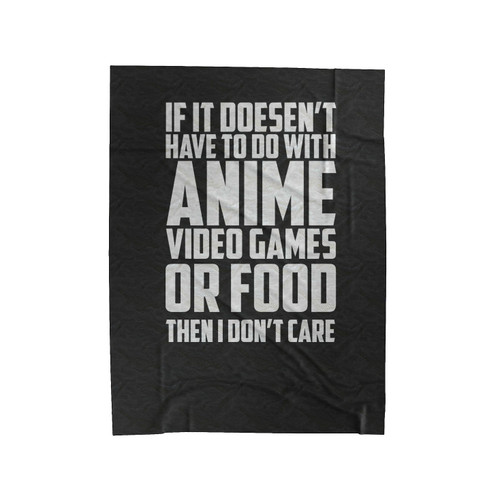 If It's Not Anime Video Games Or Food I Don't Care Velveteen Blanket