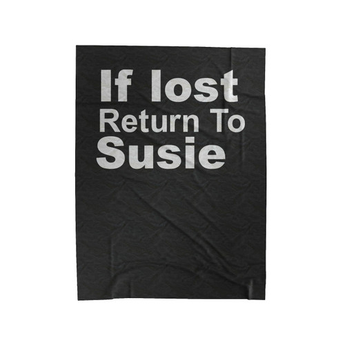 If Lost Return To Susie Quote Saying Velveteen Blanket