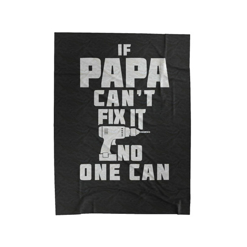 If Papa Can't Fix It No One Can 1 Velveteen Blanket