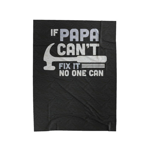 If Papa Can't Fix It No One Can 2 Velveteen Blanket