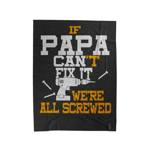 If Papa Can't Fix It We Are All Screwed Velveteen Blanket