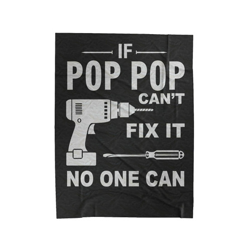 If Pop Pop Can't Fix It No One Can Velveteen Blanket