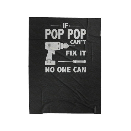 If Pop Pop Can't Fix It No One Can Pop Pop Gift Pop Pop Christmas Family Velveteen Blanket