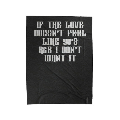 If The Love Doesn't Feel Like 90's R&B I Don't Want It 1 Velveteen Blanket