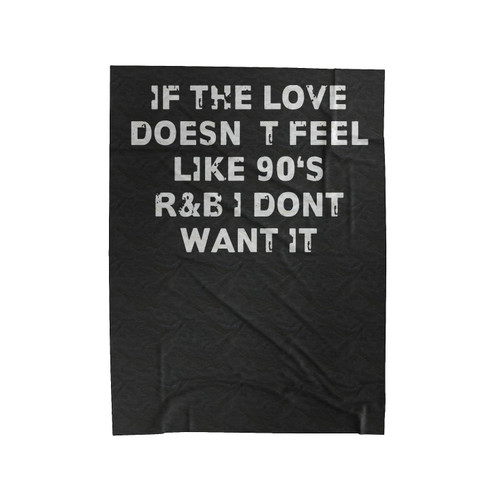 If The Love Doesnt Feel Like 90S R&B Dont Want It Velveteen Blanket