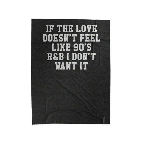 If The Love Doesnt Feel Like 90S R&B I Don't Want It Tumblr Sassy And Funny Font Baseball Velveteen Blanket