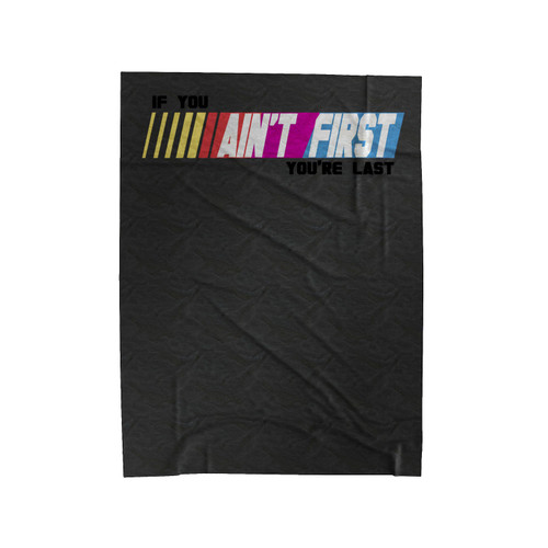 If You Are Aint First You're Last Place Velveteen Blanket