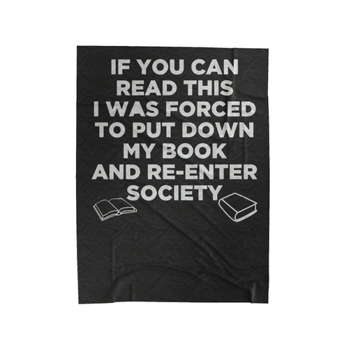 If You Can Read This I Was Forced To Put Down My Book And Re-Enter Society Velveteen Blanket