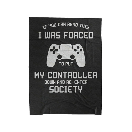 If You Can Read This I Was Forced To Put My Controller Down And Re-Enter Society Velveteen Blanket