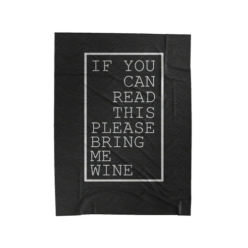 If You Can Read This Please Bring Me Wine Saying Funny Velveteen Blanket