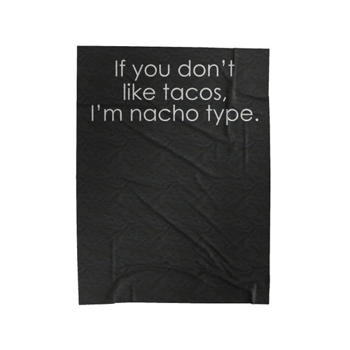 If You Don't Like Tacos I'm Nacho Type Velveteen Blanket