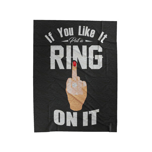 If You Like It Put A Ring On It Velveteen Blanket