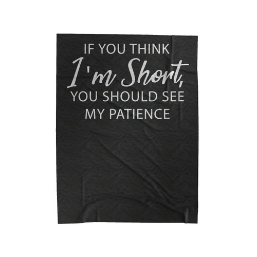 If You Think I'm Short You Should See My Patience Velveteen Blanket