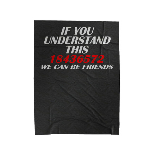 If You Understand This 18436572 We Can Be Friends 1 Velveteen Blanket