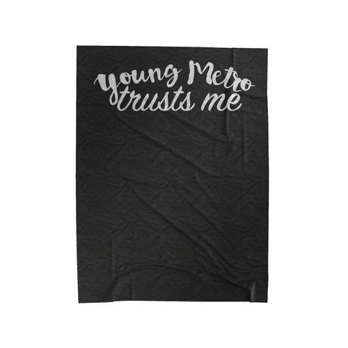 If Young Metro Dont Trusts You Rapper Meme Funny Ootd Music Love Velveteen Blanket