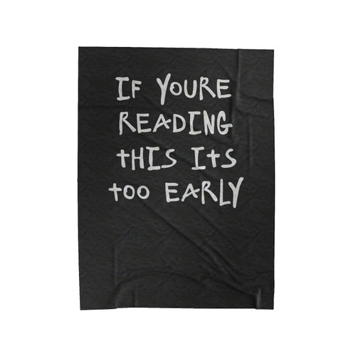 If Youre Reading This Its Too Early Drake Gift For Friend Velveteen Blanket