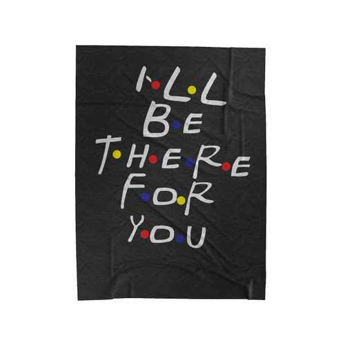 Ill Be There For You Friends Tv Show Pullover Quote Velveteen Blanket