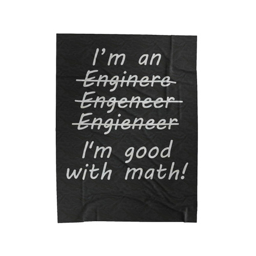 Im An Engineer Im Good With Math Velveteen Blanket